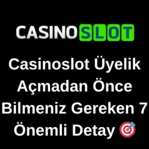 Casinoslot Üyelik Öncesi 7 Önemli Detay