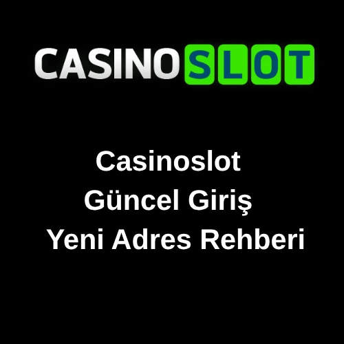 Casinoslot Güncel Giriş | Yeni Adres Rehberi